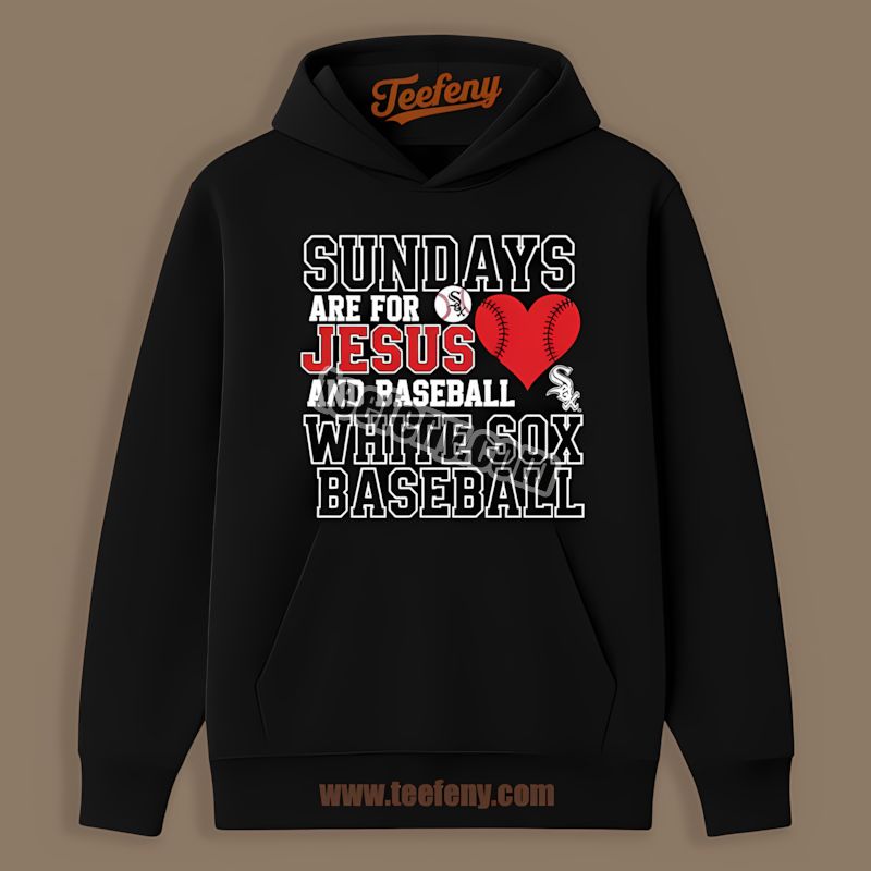Sundays Are For Jesus And Chicago White Sox Baseball Hoodie Sundays Are For Jesus And Chicago White Sox Baseball Hoodie