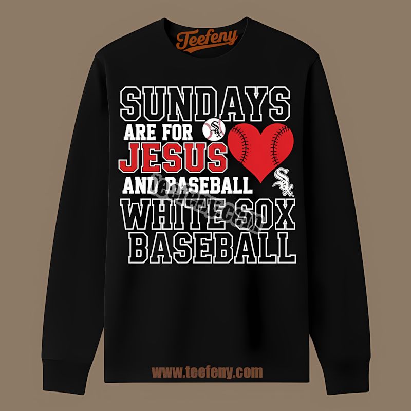 Sundays Are For Jesus And Chicago White Sox Baseball Long Sleeve Sundays Are For Jesus And Chicago White Sox Baseball Long Sleeve