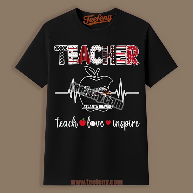 Teacher Apple Teach Love Inspire Atlanta Braves World Series Shirt