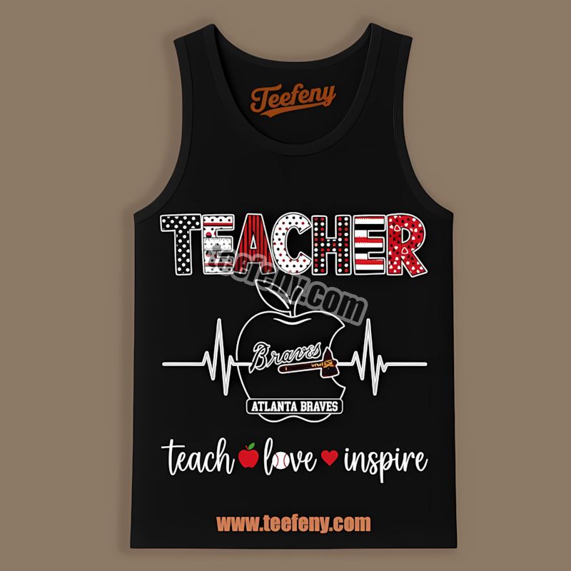 Teacher Apple Teach Love Inspire Atlanta Braves World Series Tanktop Teacher Apple Teach Love Inspire Atlanta Braves World Series Tanktop