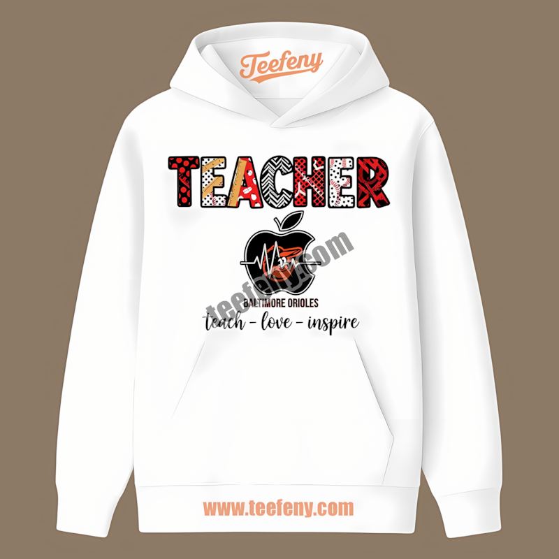 Teacher Apple Teach Love Inspire Baltimore Orioles Relaxed Fit Hoodie Teacher Apple Teach Love Inspire Baltimore Orioles Relaxed Fit Hoodie