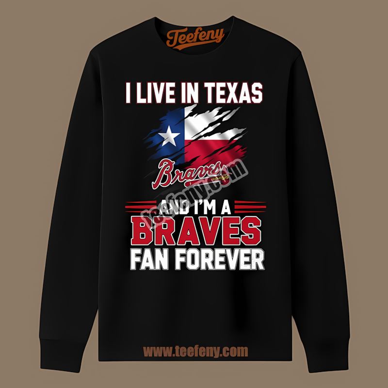 Texas Fan Forever Atlanta Braves Funny Long Sleeve Texas Fan Forever Atlanta Braves Funny Long Sleeve