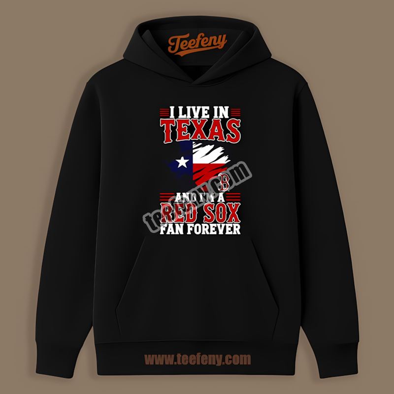 Texas Fan Forever Boston Red Sox Limited Edition Hoodie Texas Fan Forever Boston Red Sox Limited Edition Hoodie