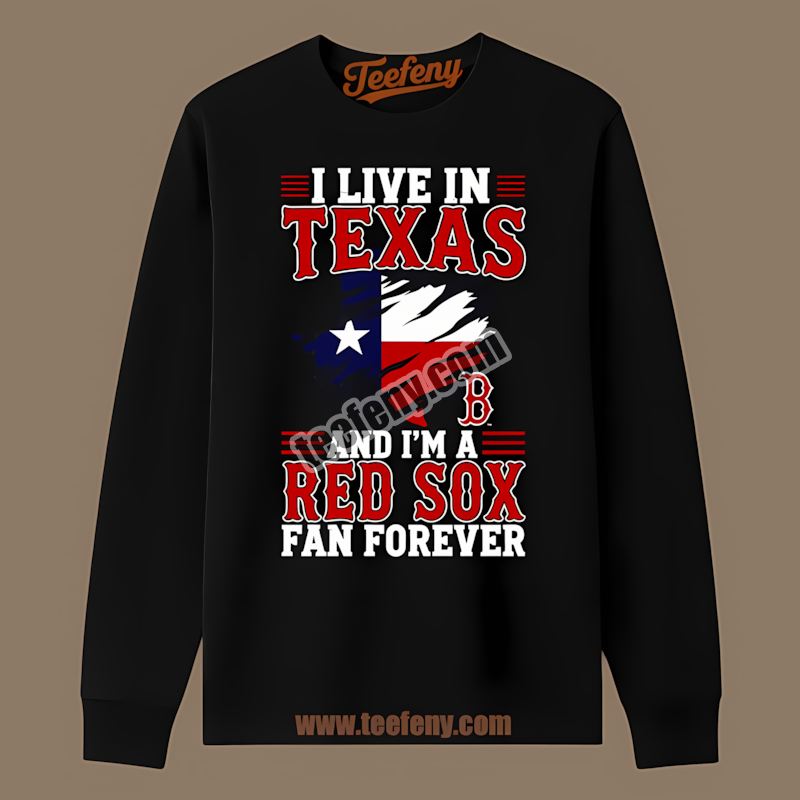 Texas Fan Forever Boston Red Sox Limited Edition Long Sleeve Texas Fan Forever Boston Red Sox Limited Edition Long Sleeve