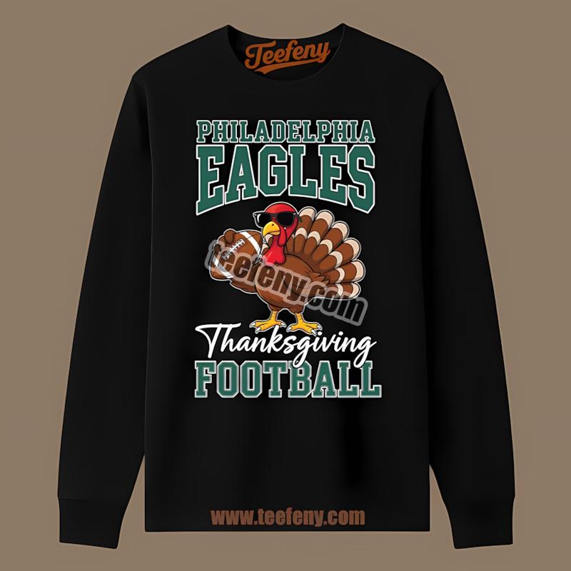 Thanksgiving Turkey Plays For Philadelphia Eagles Long Sleeve Thanksgiving Turkey Plays For Philadelphia Eagles Long Sleeve