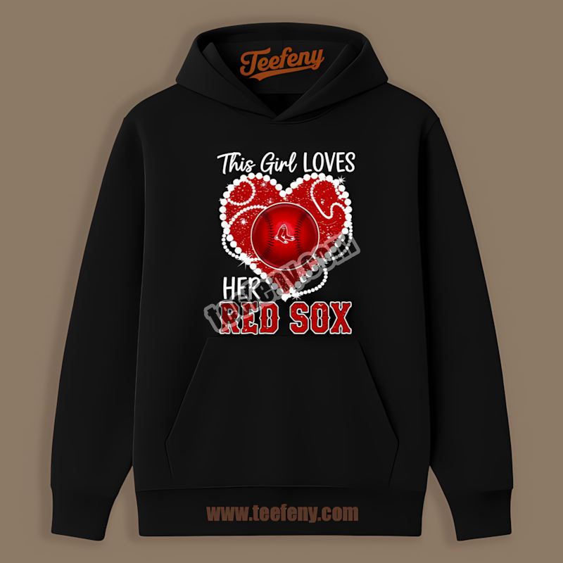 This Girl Loves Her Boston Red Sox Home Run Hoodie This Girl Loves Her Boston Red Sox Home Run Hoodie