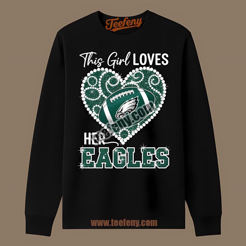 This Girl Loves Her Philadelphia Eagles Fan Long Sleeve This Girl Loves Her Philadelphia Eagles Fan Long Sleeve