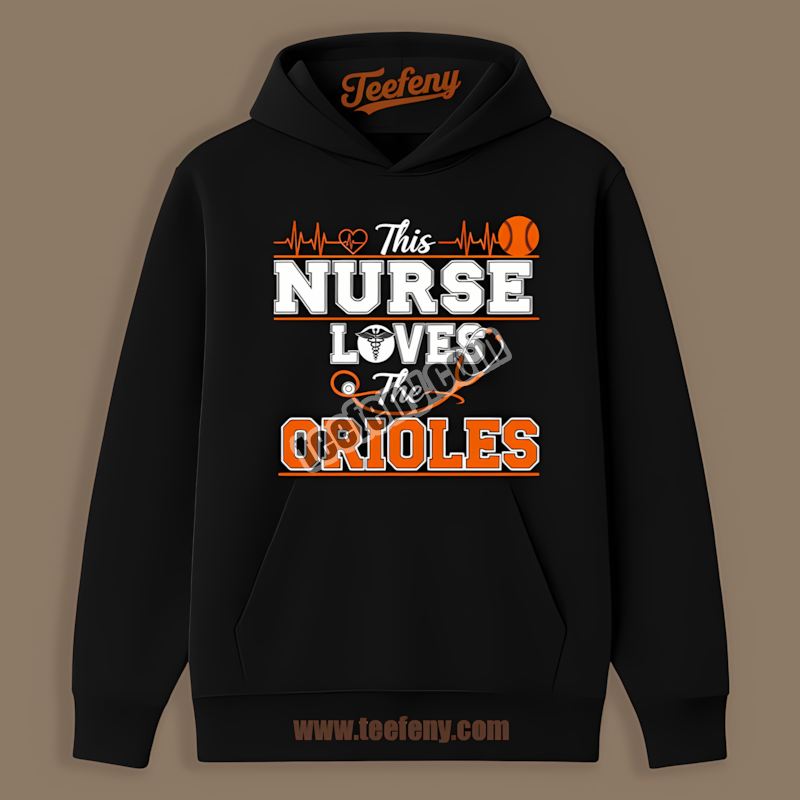 This Nurse Loves The Baltimore Orioles Casual Hoodie This Nurse Loves The Baltimore Orioles Casual Hoodie