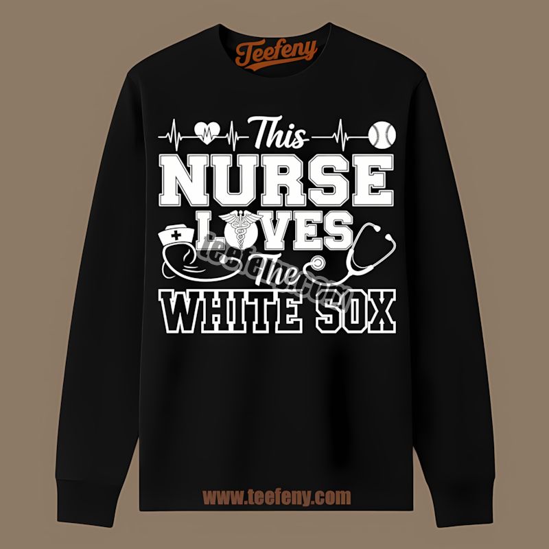 This Nurse Loves The Chicago White Sox Cheap Graphic Long Sleeve This Nurse Loves The Chicago White Sox Cheap Graphic Long Sleeve