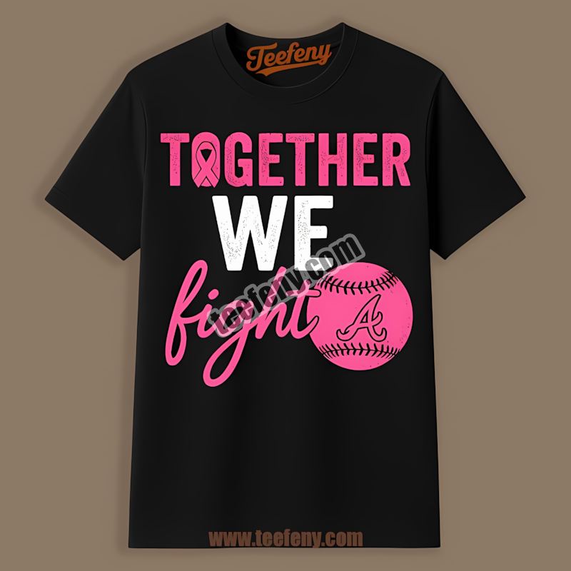 Together We Fight Breast Cancer Awareness Atlanta Braves Shirt