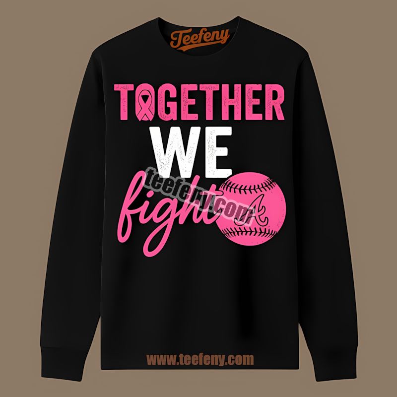 Together We Fight Breast Cancer Awareness Atlanta Braves Long Sleeve Together We Fight Breast Cancer Awareness Atlanta Braves Long Sleeve