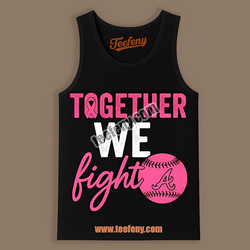 Together We Fight Breast Cancer Awareness Atlanta Braves Tanktop Together We Fight Breast Cancer Awareness Atlanta Braves Tanktop