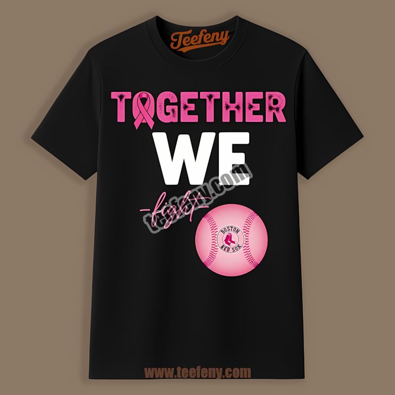Together We Fight Breast Cancer Awareness Boston Red Sox Shirt
