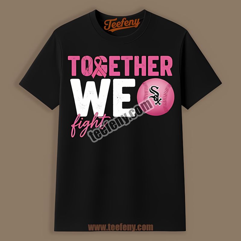 Together We Fight Breast Cancer Awareness Chicago White Sox Shirt