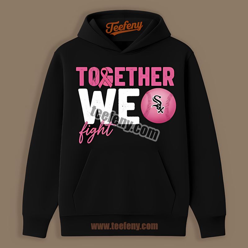 Together We Fight Breast Cancer Awareness Chicago White Sox Hoodie Together We Fight Breast Cancer Awareness Chicago White Sox Hoodie