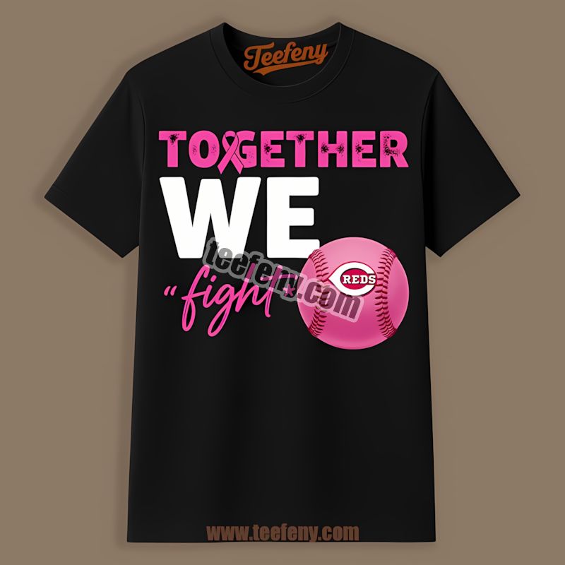 Together We Fight Breast Cancer Awareness Cincinnati Reds Shirt