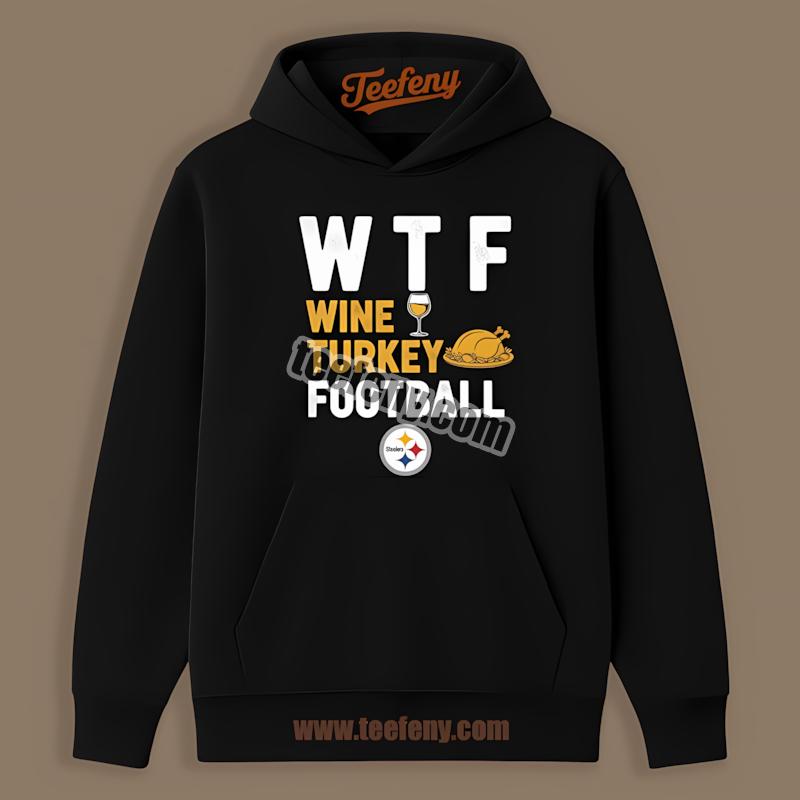 Wine Turkey Football Wtf Pittsburgh SHoodielers Shirt Wine Turkey Football Wtf Pittsburgh SHoodielers Shirt