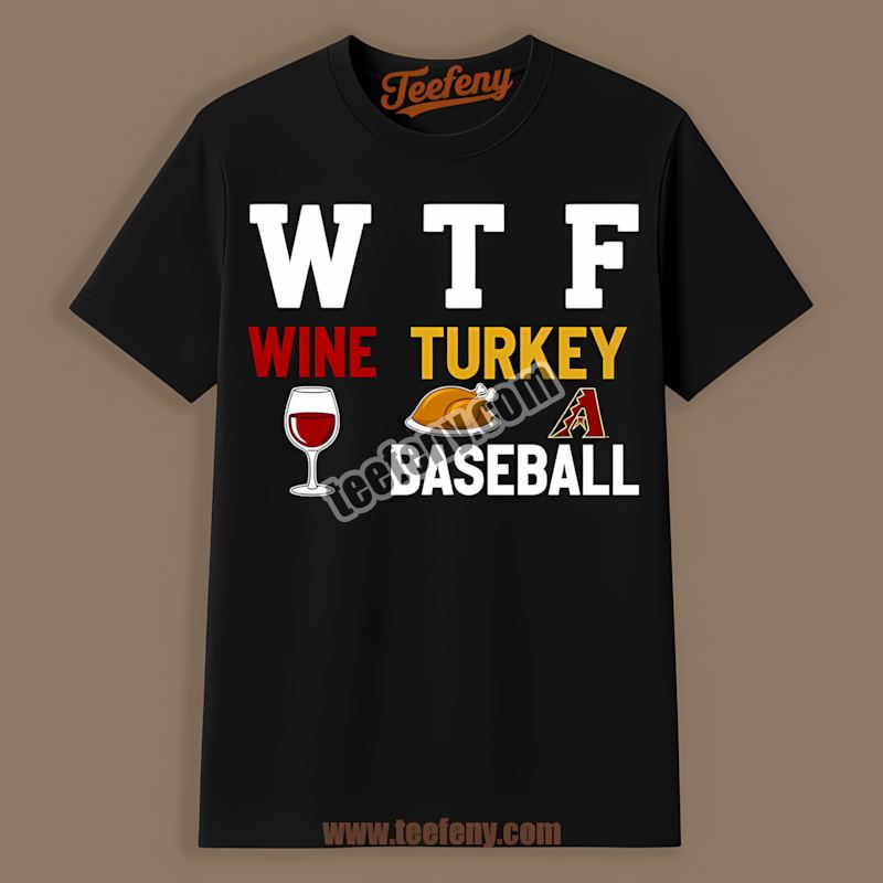 Wtf Wine Turkey Baseball Arizona Diamondbacks Thanksgiving Shirt
