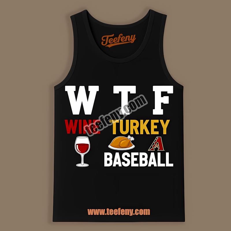 Wtf Wine Turkey Baseball Arizona Diamondbacks Thanksgiving Tanktop Wtf Wine Turkey Baseball Arizona Diamondbacks Thanksgiving Tanktop