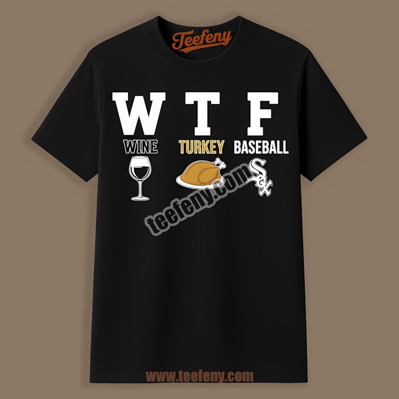 Wtf Wine Turkey Chicago White Sox Thanksgiving Shirt