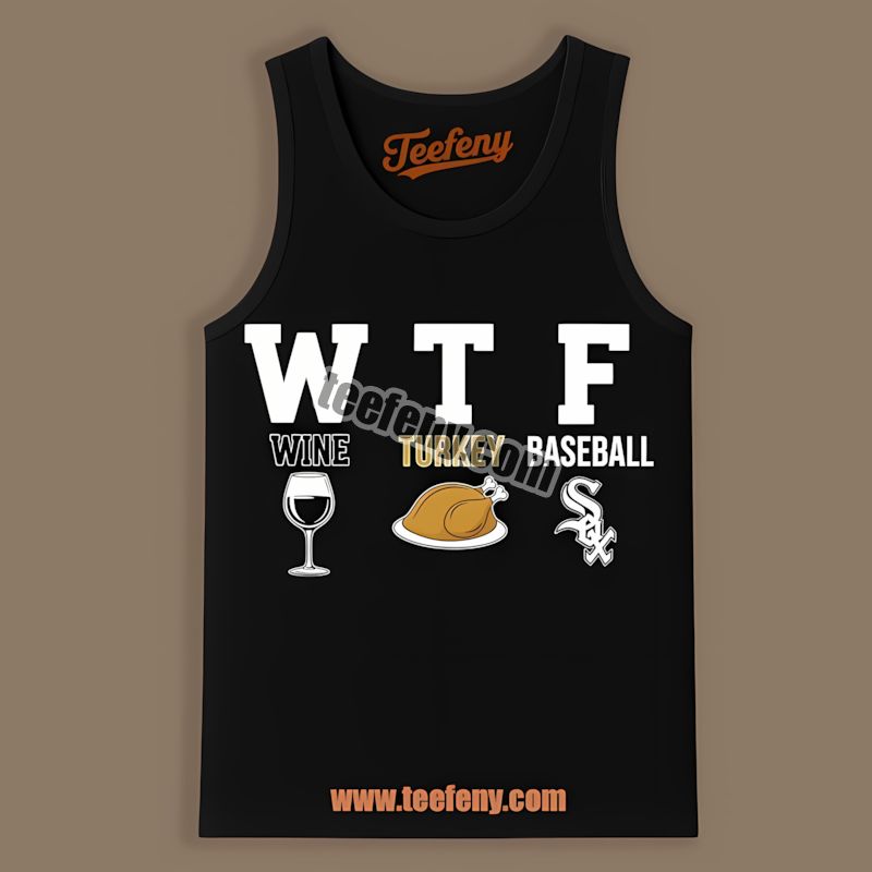 Wtf Wine Turkey Chicago White Sox Thanksgiving Tanktop Wtf Wine Turkey Chicago White Sox Thanksgiving Tanktop