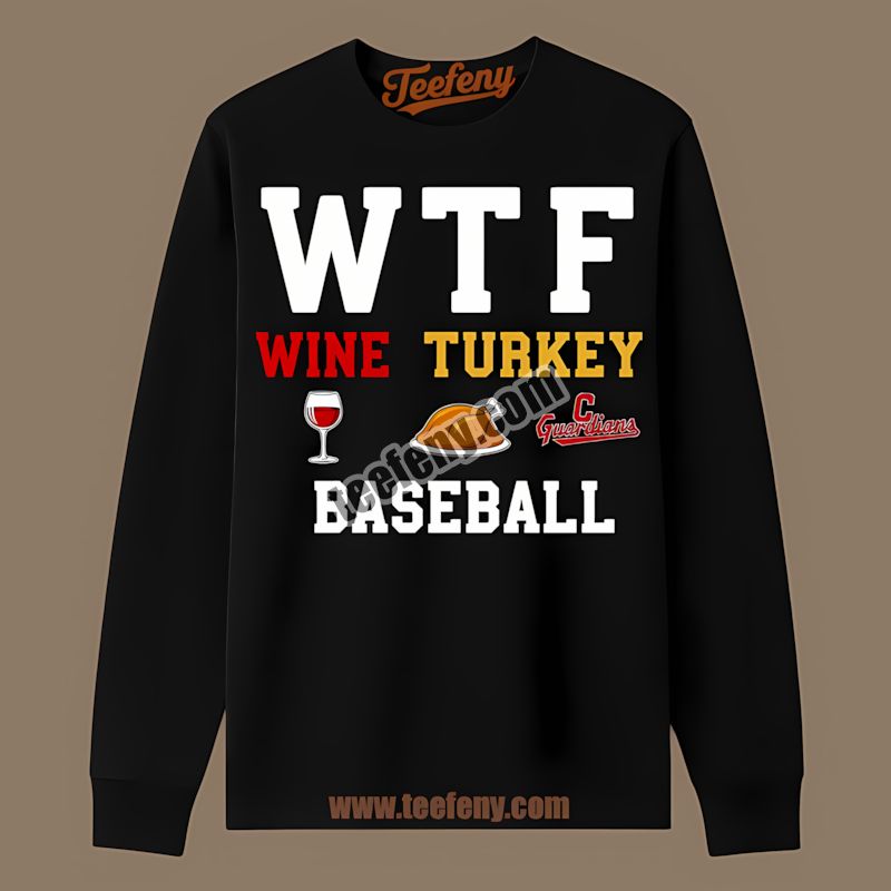 Wtf Wine Turkey Cleveland Guardians Baseball Thanksgiving Long Sleeve Wtf Wine Turkey Cleveland Guardians Baseball Thanksgiving Long Sleeve