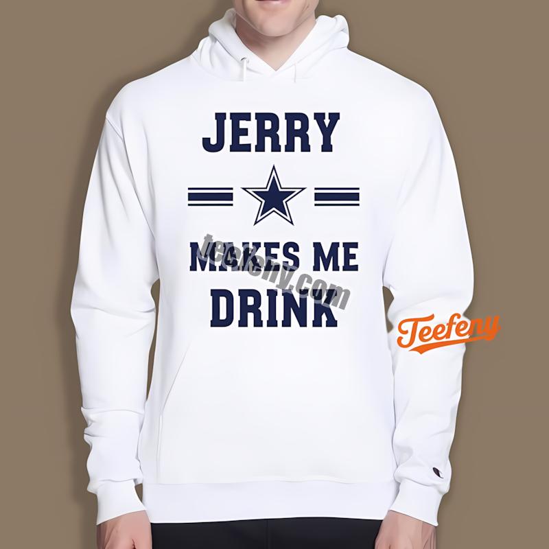 Dallas Cowboys Jerry Makes Me Drink Bold Navy Quote Art Hoodie Dallas Cowboys Jerry Makes Me Drink Bold Navy Quote Art Hoodie