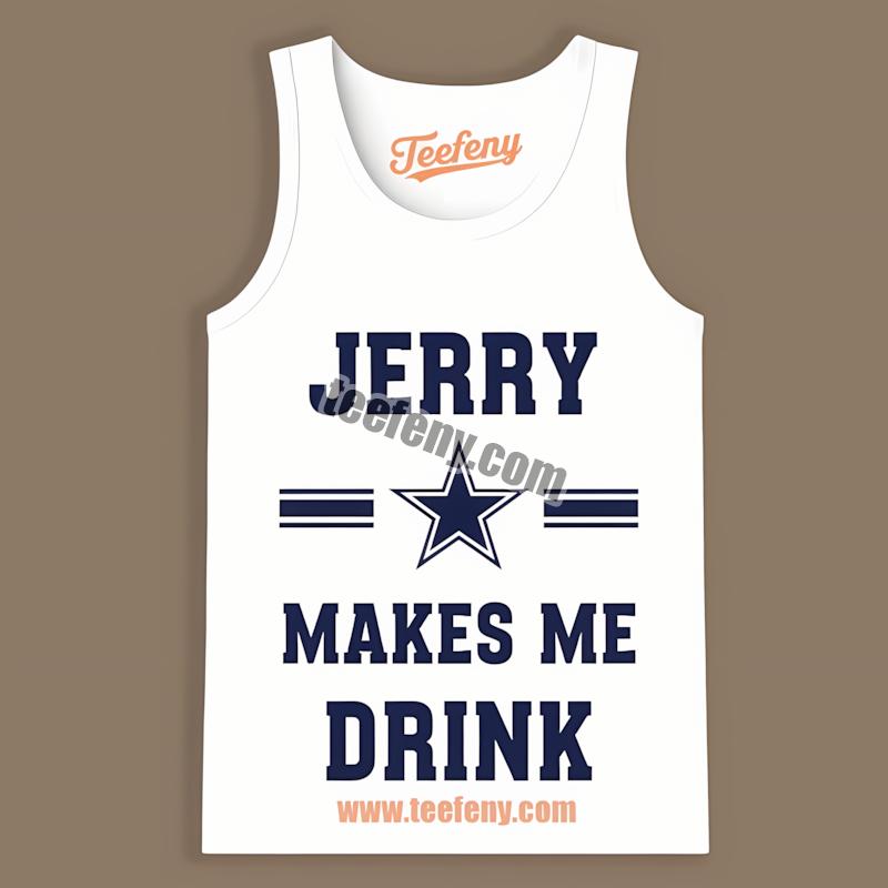 Dallas Cowboys Jerry Makes Me Drink Bold Navy Quote Art Tanktop Dallas Cowboys Jerry Makes Me Drink Bold Navy Quote Art Tanktop