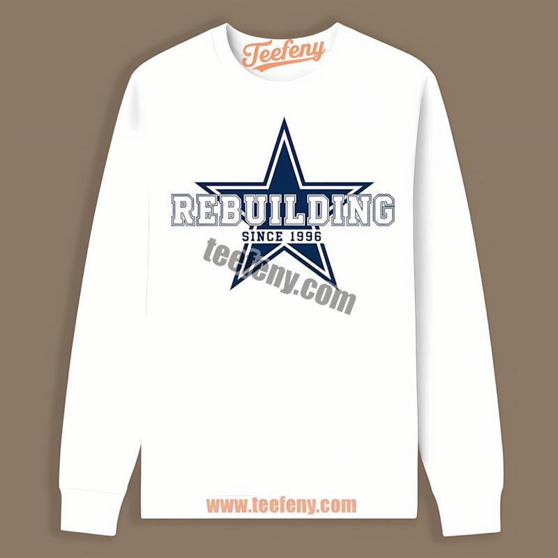 Dallas Cowboys Rebuilding Since 1996 Bold Blue Star Art Long Sleeve Dallas Cowboys Rebuilding Since 1996 Bold Blue Star Art Long Sleeve