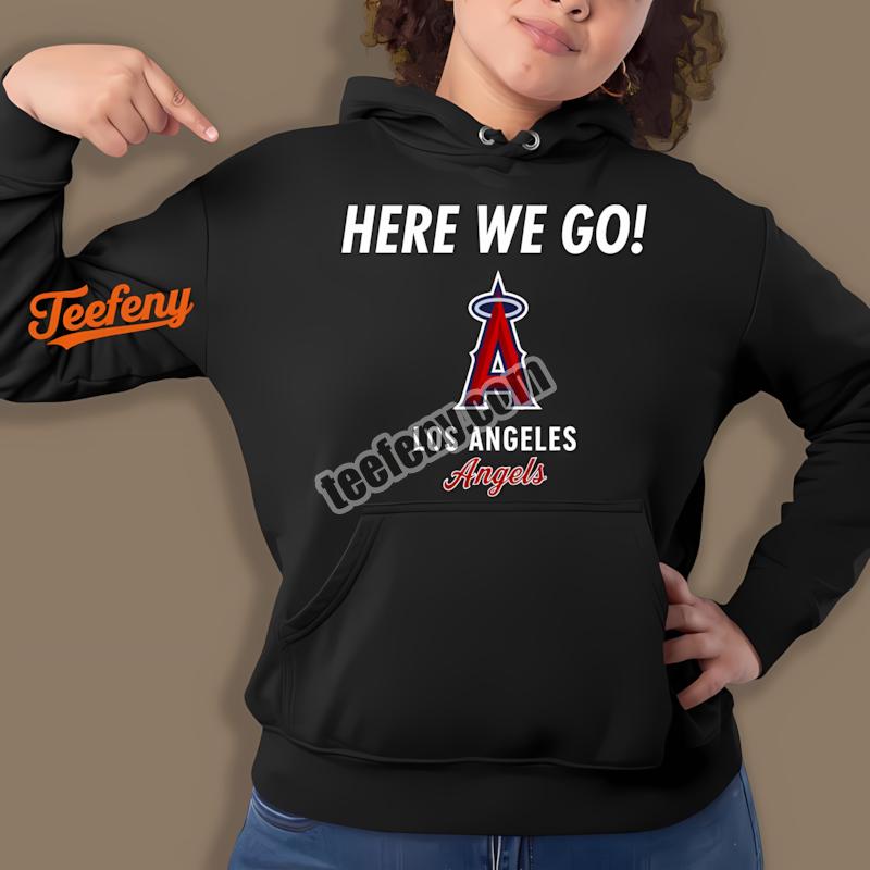 Here We Go Los Angeles Angels Baseball Logo Hoodie Here We Go Los Angeles Angels Baseball Logo Hoodie