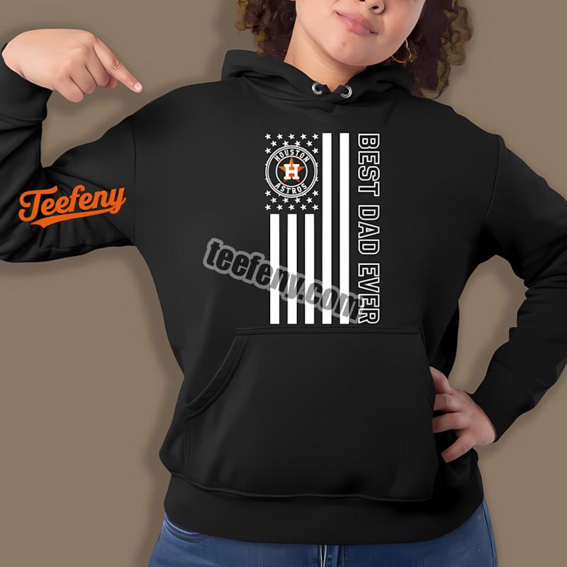 Houston Astros Best Dad Ever American Flag Unisex Hoodie Houston Astros Best Dad Ever American Flag Unisex Hoodie