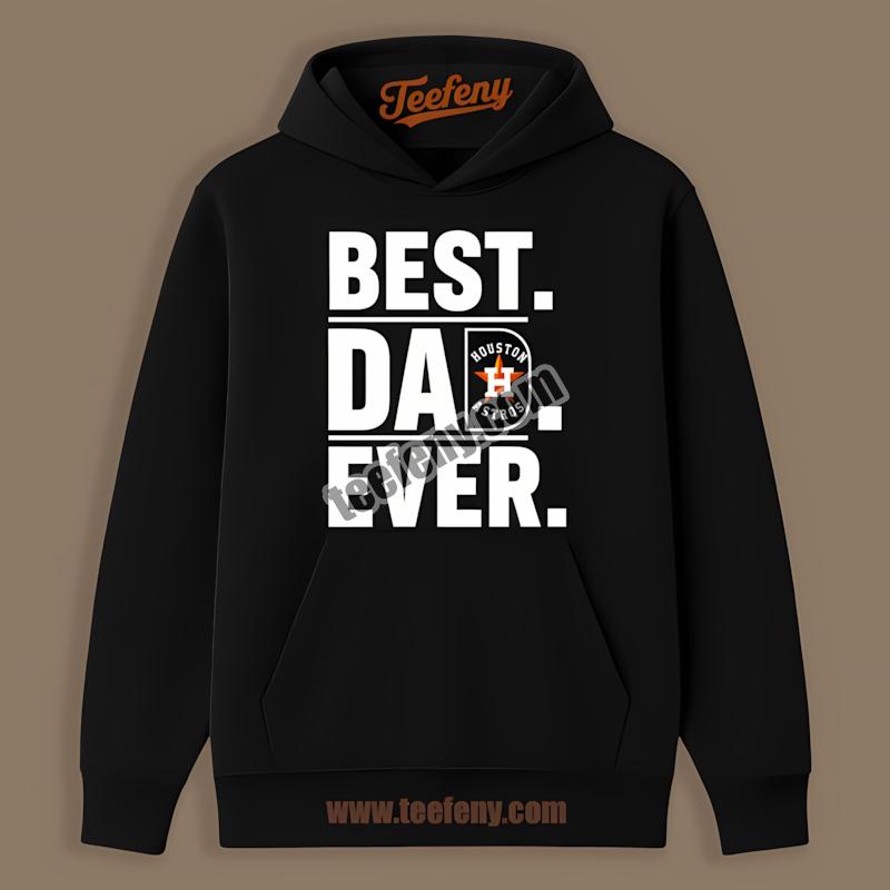 Houston Astros Best Dad Ever Trendy Hoodie Houston Astros Best Dad Ever Trendy Hoodie