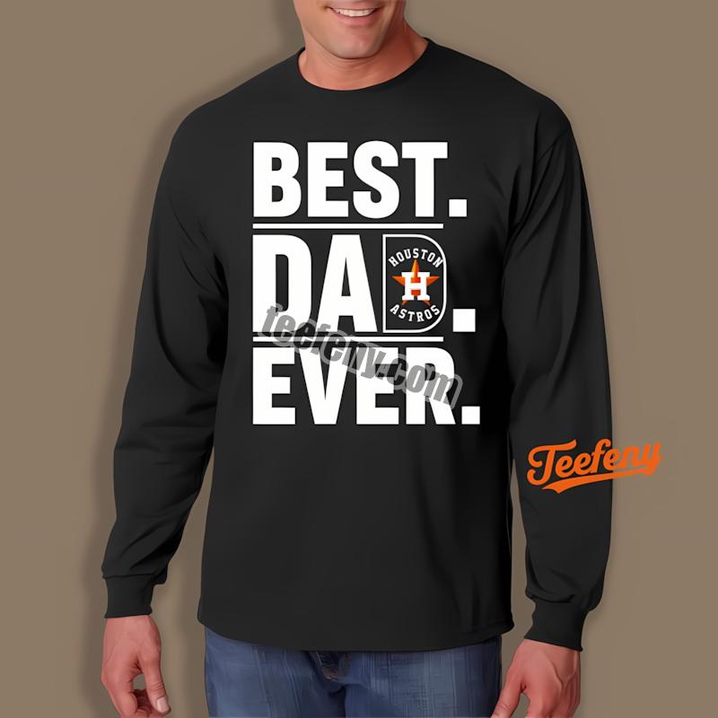 Houston Astros Best Dad Ever Trendy Long Sleeve Houston Astros Best Dad Ever Trendy Long Sleeve