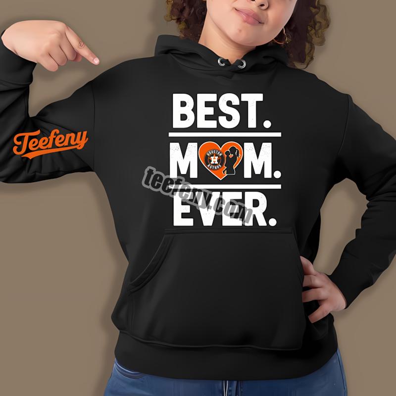 Houston Astros Best Mom Ever Heart Best Hoodie Houston Astros Best Mom Ever Heart Best Hoodie