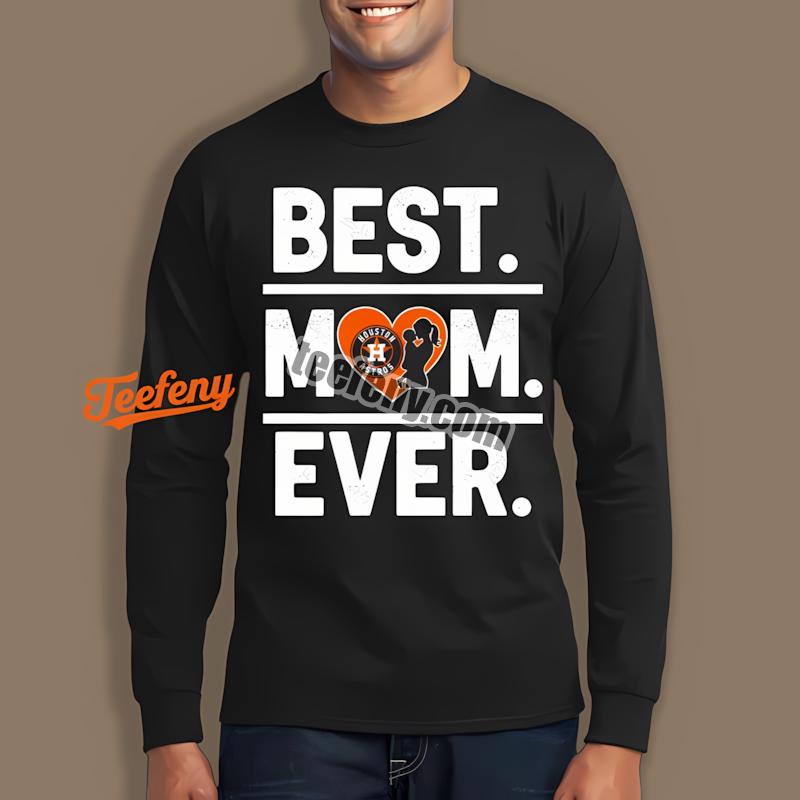 Houston Astros Best Mom Ever Heart Best Long Sleeve Houston Astros Best Mom Ever Heart Best Long Sleeve