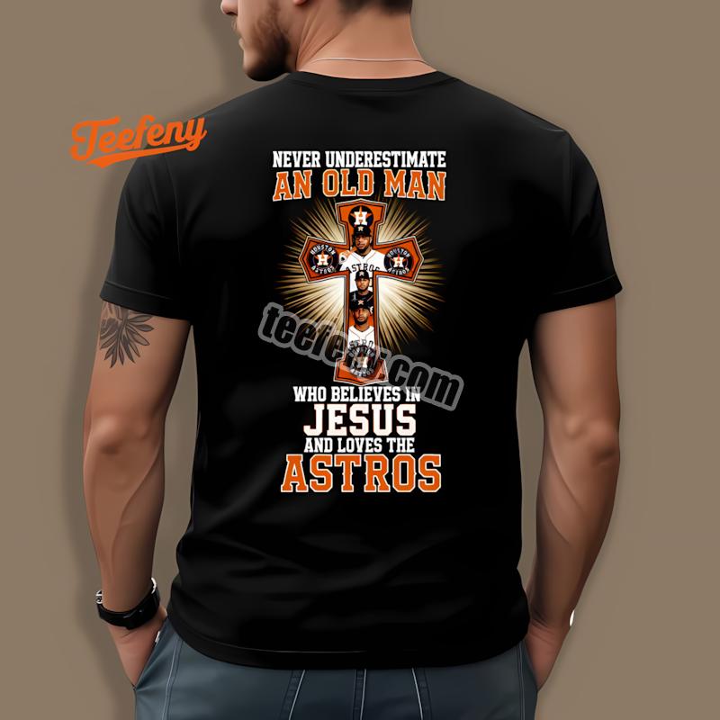 Houston Astros Jesus Never Underestimate An Old Man Fashion Shirt