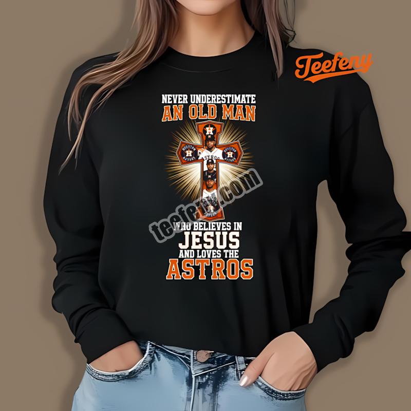 Houston Astros Jesus Never Underestimate An Old Man Fashion Long Sleeve Houston Astros Jesus Never Underestimate An Old Man Fashion Long Sleeve