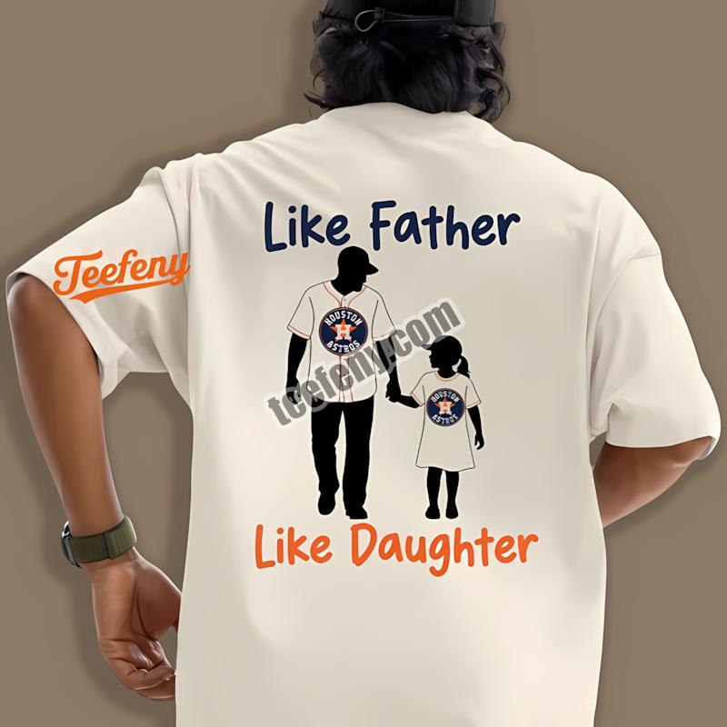 Houston Astros Like Father Like Daughter Shirt Design Online
