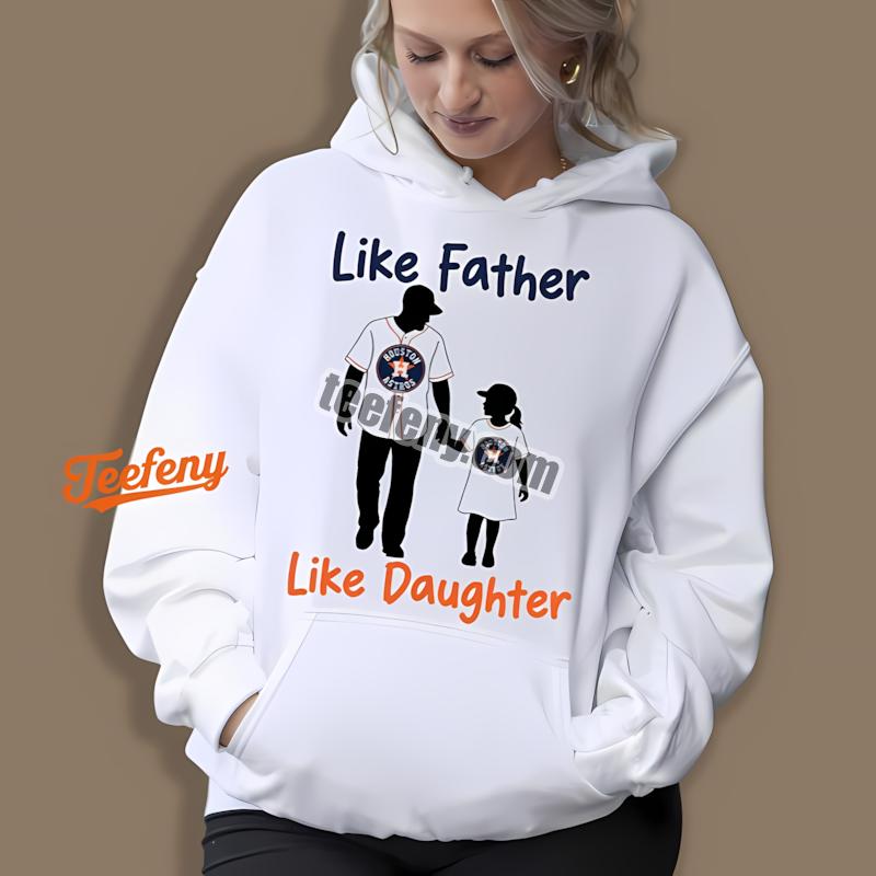 Houston Astros Like Father Like Daughter Hoodie Design Online Houston Astros Like Father Like Daughter Hoodie Design Online