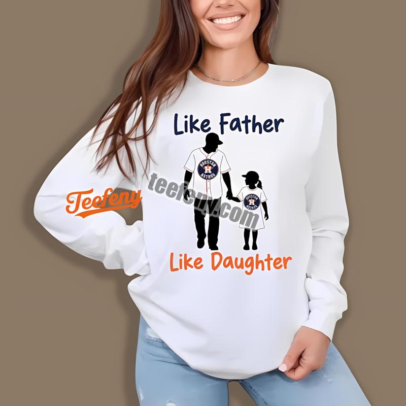 Houston Astros Like Father Like Daughter Long Sleeve Design Online Houston Astros Like Father Like Daughter Long Sleeve Design Online
