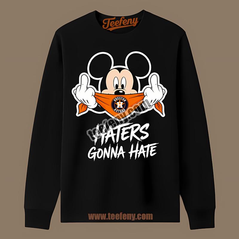 Houston Astros Mickey Haters Gonna Hate Fashion Long Sleeve Houston Astros Mickey Haters Gonna Hate Fashion Long Sleeve