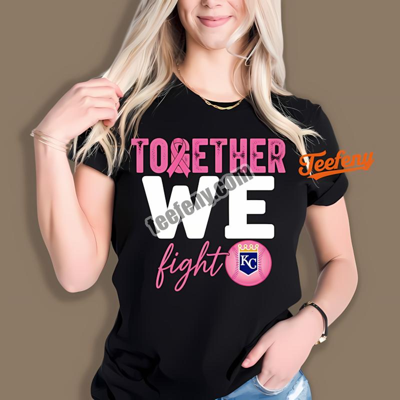 Kansas City Royals Breast Cancer Awareness Together We Fight Custom Shirt