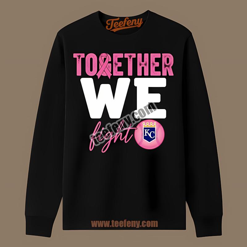 Kansas City Royals Breast Cancer Awareness Together We Fight Custom Long Sleeve Kansas City Royals Breast Cancer Awareness Together We Fight Custom Long Sleeve