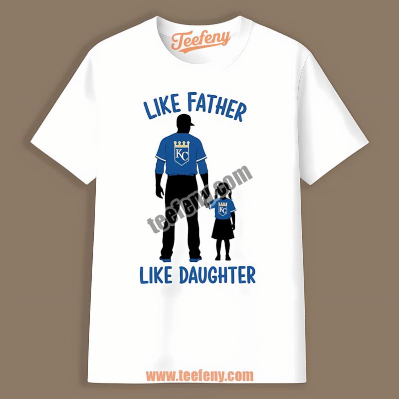 Kansas City Royals Like Father Like Daughter Shirt Printing