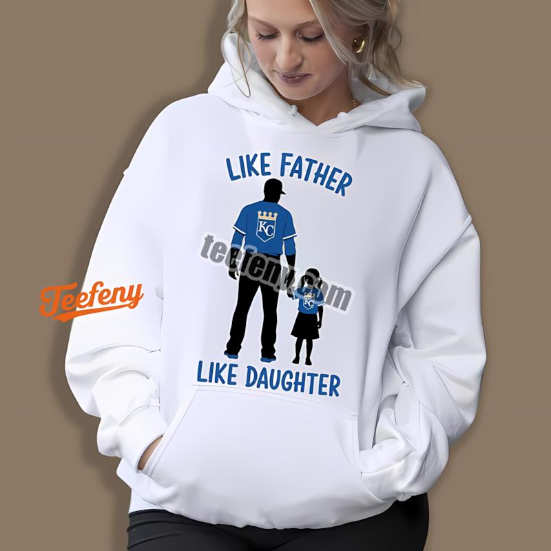 Kansas City Royals Like Father Like Daughter Hoodie Printing Kansas City Royals Like Father Like Daughter Hoodie Printing