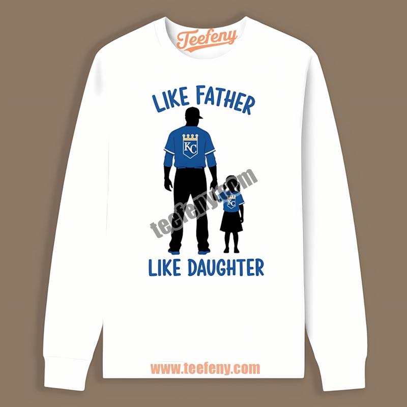Kansas City Royals Like Father Like Daughter Long Sleeve Printing Kansas City Royals Like Father Like Daughter Long Sleeve Printing