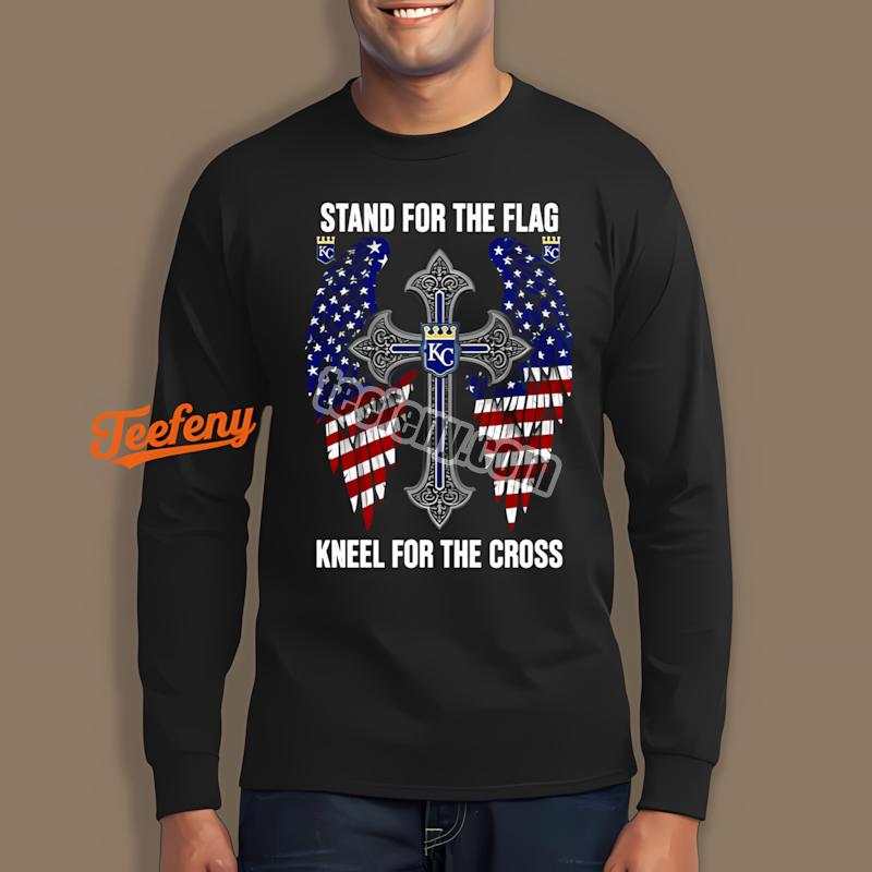 Kansas City Royals Stand For The Flag Kneel For The Cross Soft Long Sleeve Kansas City Royals Stand For The Flag Kneel For The Cross Soft Long Sleeve
