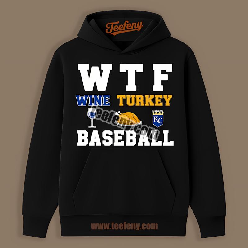 Kansas City Royals Thanksgiving Wtf Wine Turkey Baseball Adults Hoodie Kansas City Royals Thanksgiving Wtf Wine Turkey Baseball Adults Hoodie