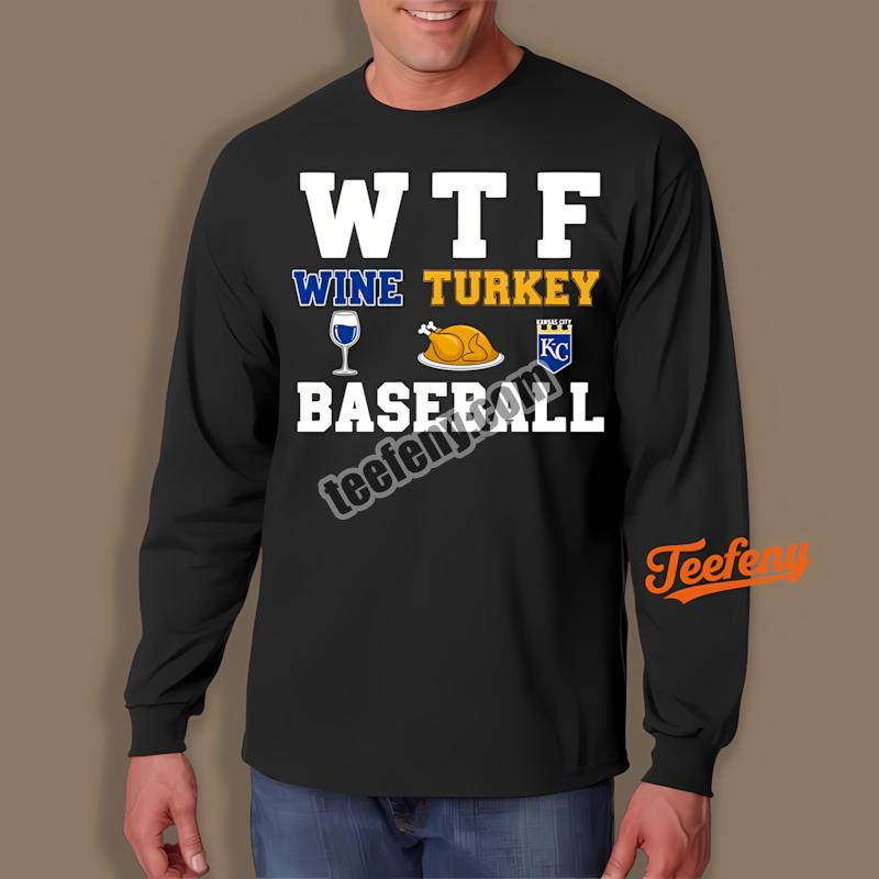 Kansas City Royals Thanksgiving Wtf Wine Turkey Baseball Adults Long Sleeve Kansas City Royals Thanksgiving Wtf Wine Turkey Baseball Adults Long Sleeve