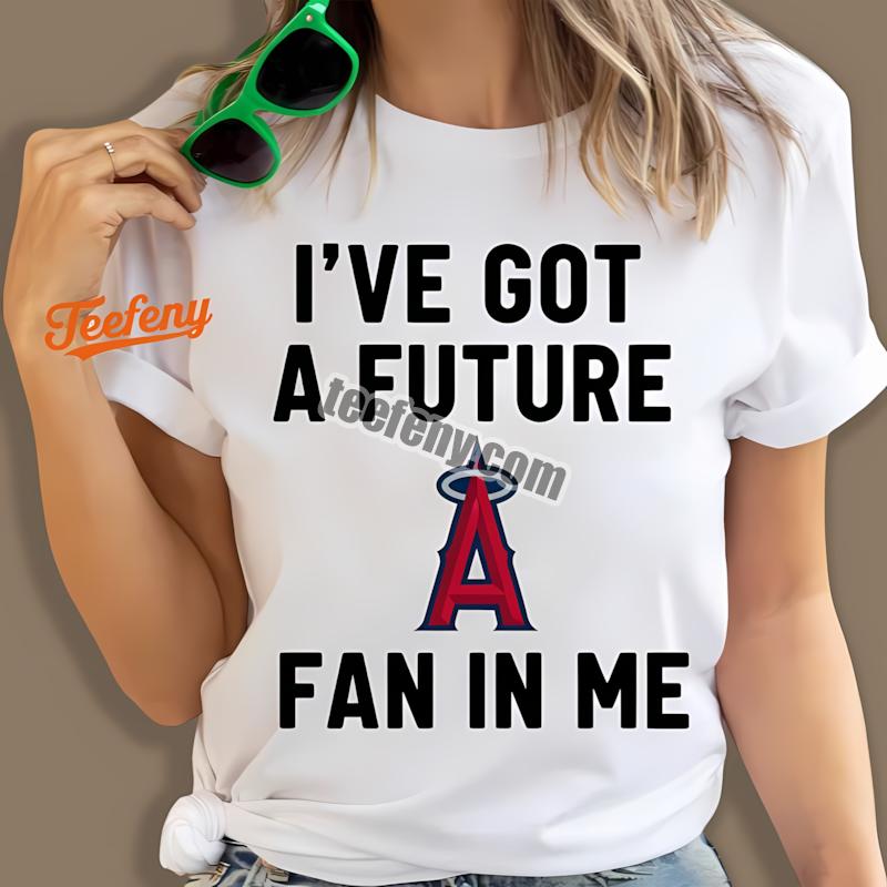Los Angeles Angels Future Baseball Fan In Me Shirt